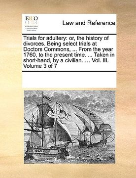 portada trials for adultery: or, the history of divorces. being select trials at doctors commons, ... from the year 1760, to the present time. ...