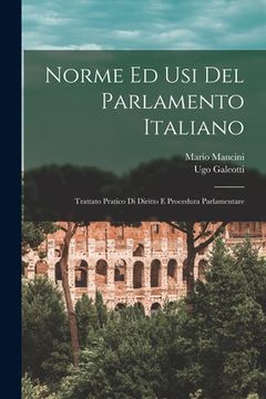 portada Norme Ed Usi Del Parlamento Italiano: Trattato Pratico Di Diritto E Procedura Parlamentare (en Italiano)