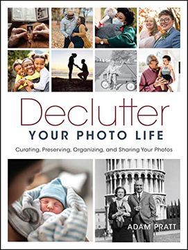 portada Declutter Your Photo Life: Curating, Preserving, Organizing, and Sharing Your Photos (in English)
