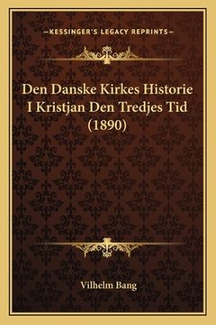 portada Den Danske Kirkes Historie I Kristjan Den Tredjes Tid (1890) (in Danés)