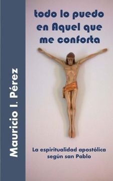 portada Todo lo Puedo en Aquel que me Conforta: La Espiritualidad Apostólica Según san Pablo (in Spanish)