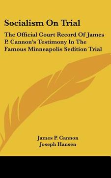 portada socialism on trial: the official court record of james p. cannon's testimony in the famous minneapolis sedition trial (en Inglés)