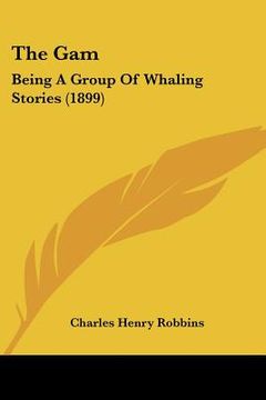 portada the gam: being a group of whaling stories (1899) (en Inglés)