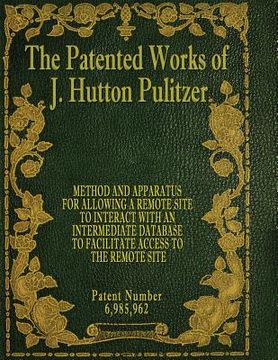 portada The Patented Works of J. Hutton Pulitzer - Patent Number 6,985,962 (in English)