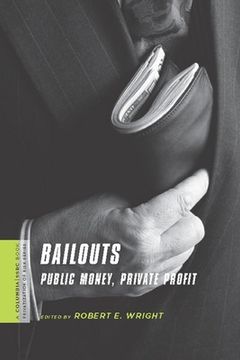 portada Bailouts: Public Money, Private Profit (a Columbia (en Inglés)