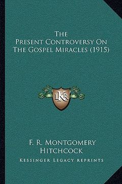 portada the present controversy on the gospel miracles (1915) (en Inglés)