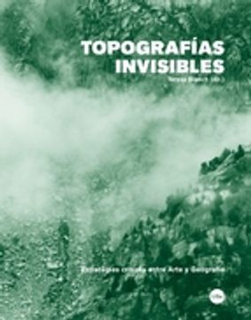 portada TOPOGRAFIAS INVISIBLES: ESTRATEGIAS CRITICAS ENTRE ARTE Y GEOGRAFIA (En papel)