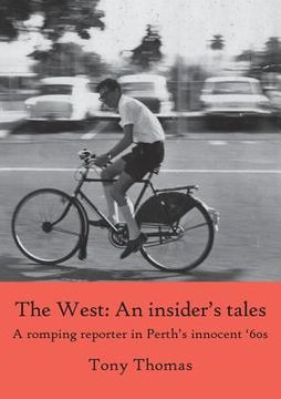 portada The West - An insider's tales. A romping reporter in Perth's innocent '60s (in English)