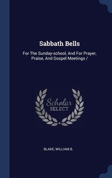 portada Sabbath Bells: For The Sunday-school, And For Prayer, Praise, And Gospel Meetings /