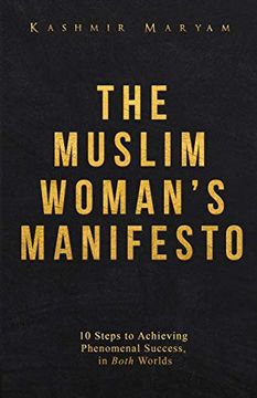 portada The Muslim Woman's Manifesto: 10 Steps to Achieving Phenomenal Success, in Both Worlds (in English)