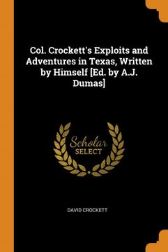 portada Col. Crockett's Exploits and Adventures in Texas, Written by Himself [Ed. By A. J. Dumas] (en Inglés)