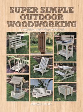 portada Super Simple Outdoor Woodworking: 15 Practical Weekend Projects (en Inglés)