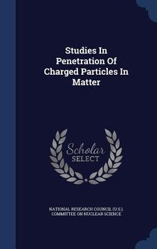 portada Studies In Penetration Of Charged Particles In Matter