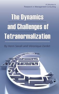 portada The Dynamics and Challenges of Tetranormalization (Hc) (Research in Management Consulting)