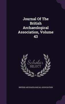 portada Journal Of The British Archaeological Association, Volume 43 (en Inglés)