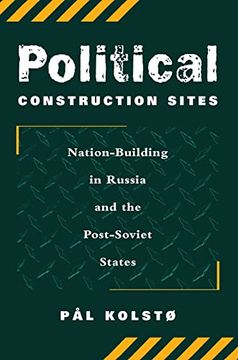 portada Political Construction Sites: Nation Building in Russia and the Post-Soviet States (en Inglés)