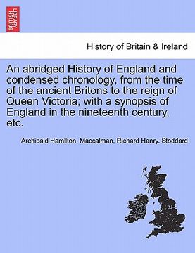 portada an abridged history of england and condensed chronology, from the time of the ancient britons to the reign of queen victoria; with a synopsis of engl (in English)