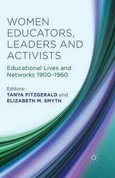 portada Women Educators, Leaders and Activists: Educational Lives and Networks 1900-1960 (en Inglés)