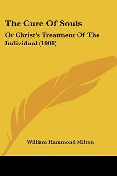portada the cure of souls: or christ's treatment of the individual (1908) (en Inglés)