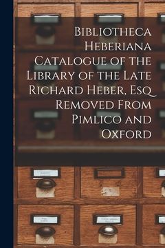 portada Bibliotheca Heberiana Catalogue of the Library of the Late Richard Heber, Esq Removed From Pimlico and Oxford