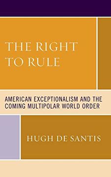 portada The Right to Rule: American Exceptionalism and the Coming Multipolar World Order (in English)