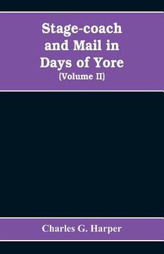 portada Stage-coach and mail in days of yore: A picturesque history of the coaching age (Volume II) (in English)