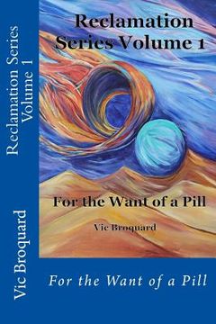 portada Reclamation Series Volume 1 for the Want of a Pill (in English)