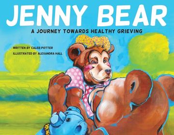 portada Jenny Bear: A Journey Towards Healthy Grieving (en Inglés)