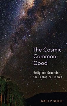 portada The Cosmic Common Good: Religious Grounds for Ecological Ethics (en Inglés)