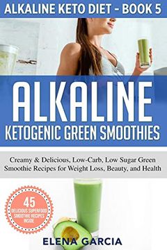 portada Alkaline Ketogenic Green Smoothies: Creamy & Delicious, Low-Carb, low Sugar Green Smoothie Recipes for Weight Loss, Beauty and Health (in English)