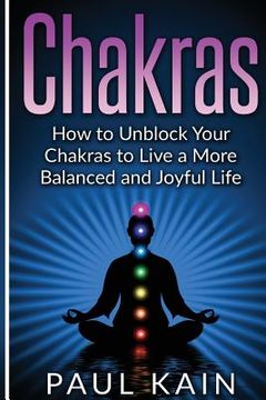 portada Chakras: How to Unblock your Chakras to Live a more Balanced and Joyful Life (en Inglés)