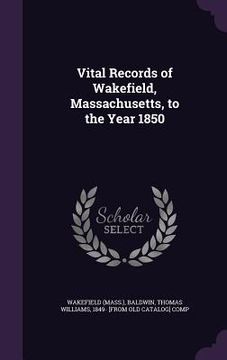 portada Vital Records of Wakefield, Massachusetts, to the Year 1850