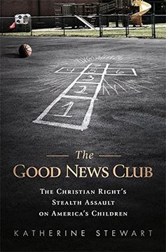 portada The Good News Club: The Religious Right’S Stealth Assault on America’S Children (en Inglés)