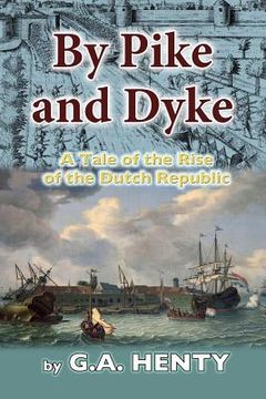 portada By Pike and Dyke: A Tale of the Rise of the Dutch Republic