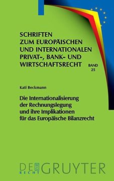 portada Die Internationalisierung der Rechnungslegung und Ihre Implikationen fur das Europaische Bilanzrecht (Schriften zum Europaischen und Internationalen. Und Internationalen Privat-, Bank) (en Alemán)