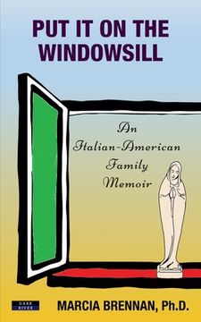 portada Put It On The Windowsill: An Italian-American Family Memoir 