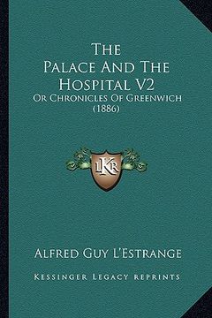 portada the palace and the hospital v2: or chronicles of greenwich (1886) (en Inglés)
