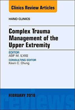 portada Complex Trauma Management of the Upper Extremity, an Issue of Hand Clinics (Volume 35-1) (The Clinics: Orthopedics, Volume 35-1) (en Inglés)