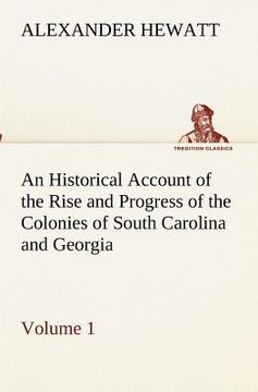 portada an historical account of the rise and progress of the colonies of south carolina and georgia, volume 1 (in English)