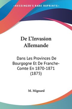 portada De L'Invasion Allemande: Dans Les Provinces De Bourgogne Et De Franche-Comte En 1870-1871 (1875) (en Francés)