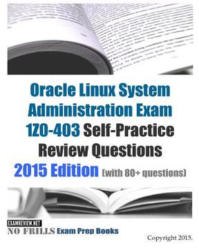 portada Oracle Linux System Administration Exam 1Z0-403 Self-Practice Review Questions: 2015 Edition (with 80+ questions) (en Inglés)