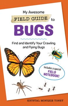 portada My Awesome Field Guide to Bugs: Find and Identify Your Crawling and Flying Bugs (my Awesome Field Guide for Kids) (in English)