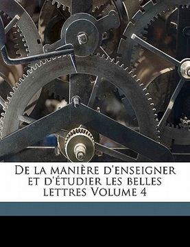 portada De la manière d'enseigner et d'étudier les belles lettres Volume 4 (en Francés)