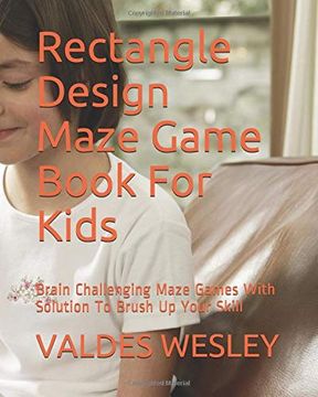 portada Rectangle Design Maze Game Book for Kids: Brain Challenging Maze Games With Solution to Brush up Your Skill 