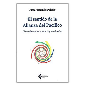 portada Sentido de la Alianza del Pacifico. Claves de su Trascendencia y sus Desafios (in Spanish)
