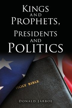 portada Kings and Prophets, Presidents and Politics
