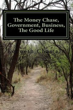 portada The Money Chase, Government, Business, The Good Life (en Inglés)