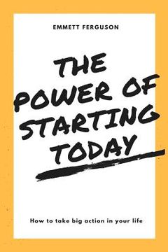 portada The Power of Starting Today (en Inglés)