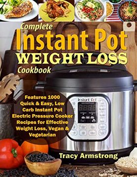 portada Complete Instant pot Weight Loss Cookbook: Features 1000 Quick & Easy, low Carb Instant pot Electric Pressure Cooker Recipes for Effective Weight Loss, Vegan & Vegetarian (en Inglés)