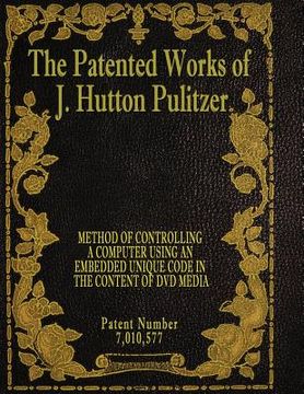 portada The Patented Works of J. Hutton Pulitzer - Patent Number 7,010,577 (en Inglés)